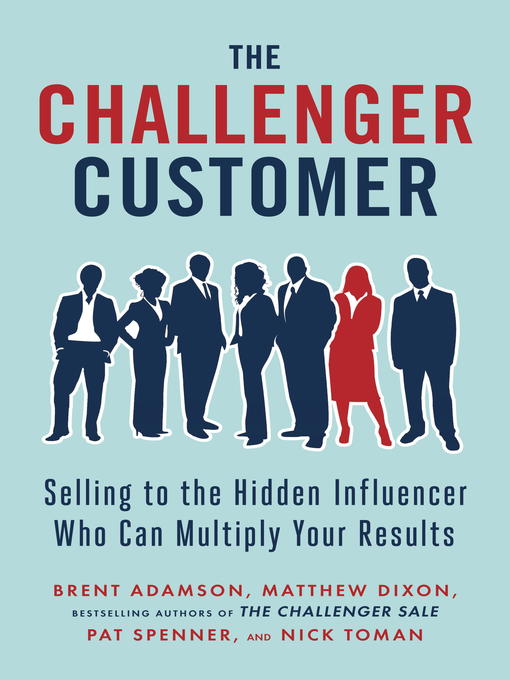 Title details for The Challenger Customer by Brent Adamson - Available